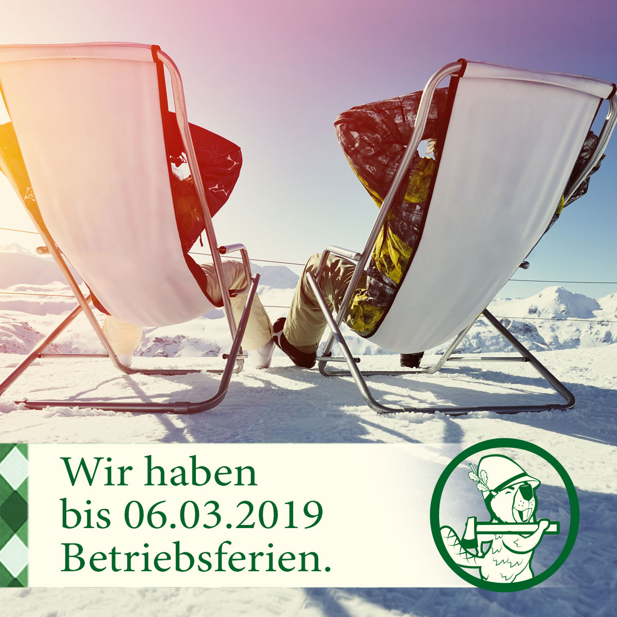 Wir haben bis 6.3. Betriebsferien